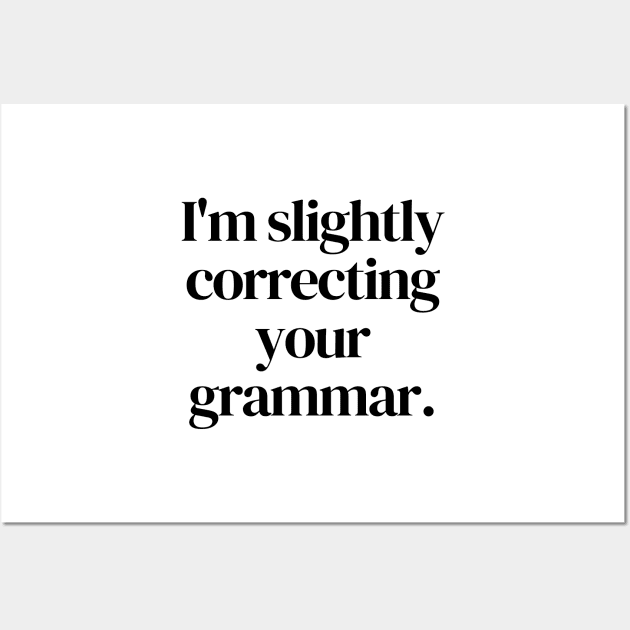 I'm slightly correcting your grammar Wall Art by Word and Saying